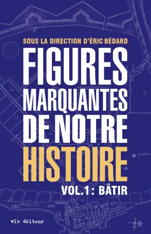 Figures marquantes de notre histoire: Vol.1: Bâtir